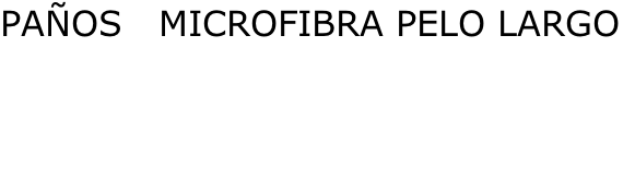 PAÑOS   MICROFIBRA PELO LARGO